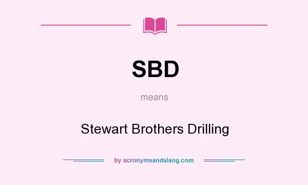 What does SBD mean? It stands for Stewart Brothers Drilling