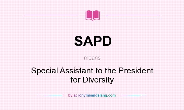 What does SAPD mean? It stands for Special Assistant to the President for Diversity