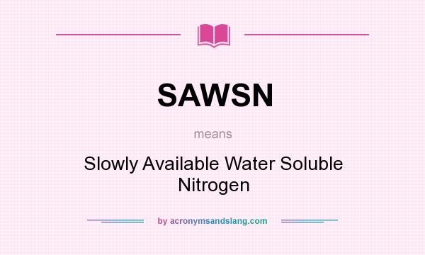 What does SAWSN mean? It stands for Slowly Available Water Soluble Nitrogen