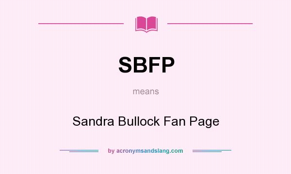 What does SBFP mean? It stands for Sandra Bullock Fan Page