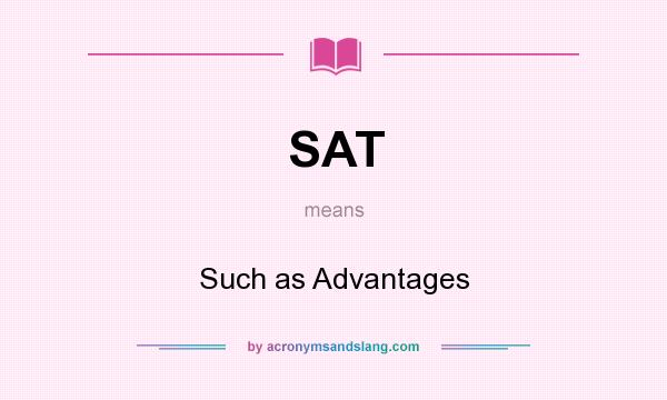 What does SAT mean? It stands for Such as Advantages