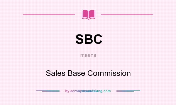 What does SBC mean? It stands for Sales Base Commission