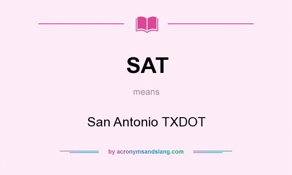 What does SAT mean? It stands for San Antonio TXDOT
