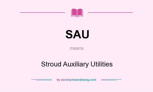 What does SAU mean? It stands for Stroud Auxiliary Utilities