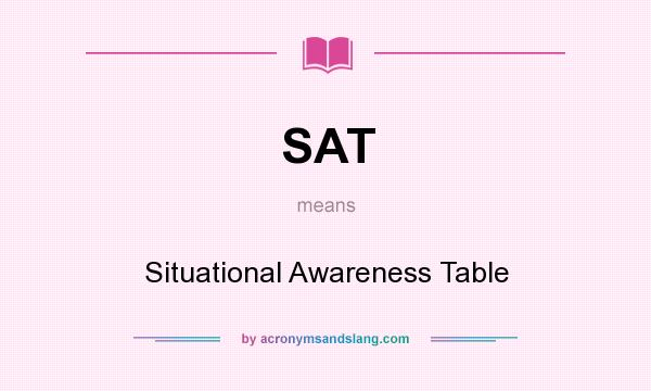 What does SAT mean? It stands for Situational Awareness Table