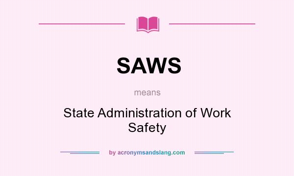 What does SAWS mean? It stands for State Administration of Work Safety