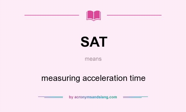 What does SAT mean? It stands for measuring acceleration time