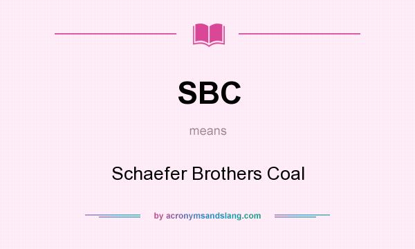 What does SBC mean? It stands for Schaefer Brothers Coal