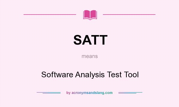 What does SATT mean? It stands for Software Analysis Test Tool