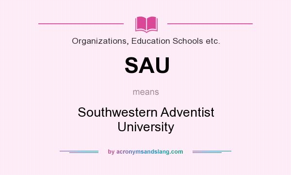 What does SAU mean? It stands for Southwestern Adventist University