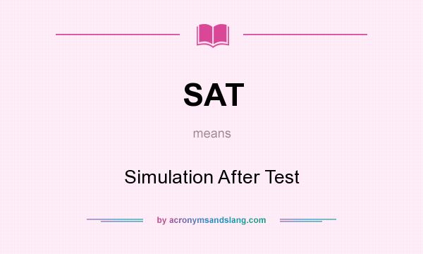 What does SAT mean? It stands for Simulation After Test