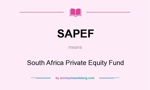 What does SAPEF mean? It stands for South Africa Private Equity Fund