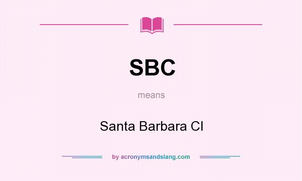 What does SBC mean? It stands for Santa Barbara CI