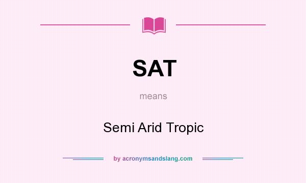 What does SAT mean? It stands for Semi Arid Tropic