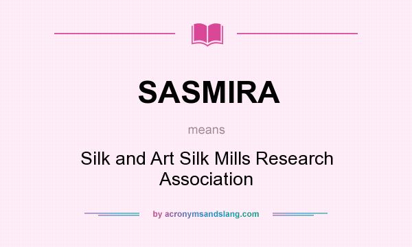 What does SASMIRA mean? It stands for Silk and Art Silk Mills Research Association