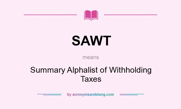 What does SAWT mean? It stands for Summary Alphalist of Withholding Taxes