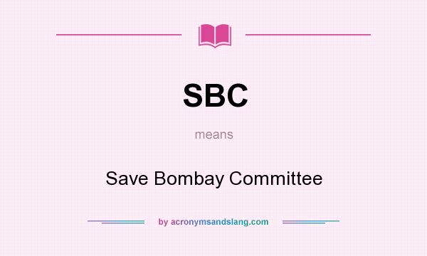 What does SBC mean? It stands for Save Bombay Committee