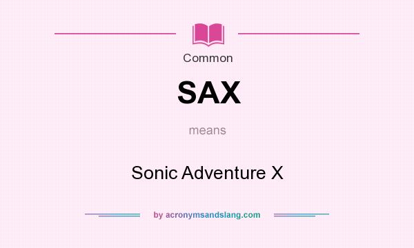 What does SAX mean? It stands for Sonic Adventure X