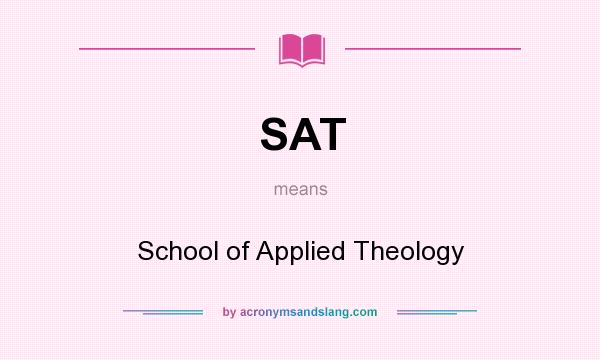 What does SAT mean? It stands for School of Applied Theology
