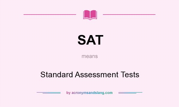 What does SAT mean? It stands for Standard Assessment Tests