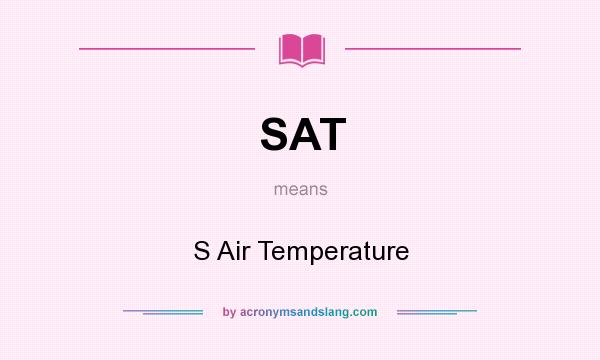 What does SAT mean? It stands for S Air Temperature