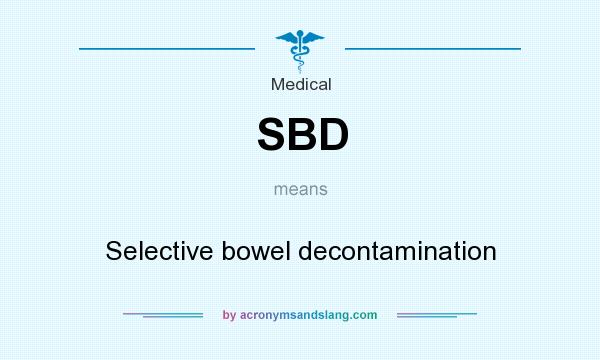 What does SBD mean? It stands for Selective bowel decontamination