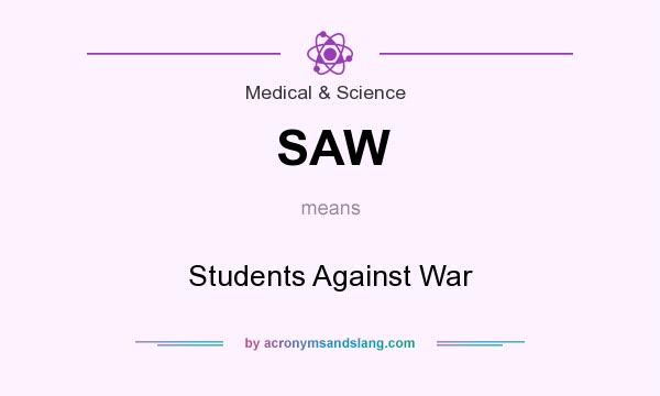 What does SAW mean? It stands for Students Against War