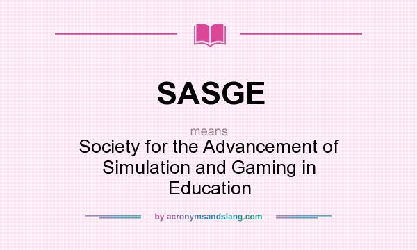 What does SASGE mean? It stands for Society for the Advancement of Simulation and Gaming in Education