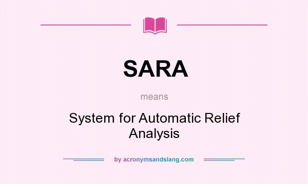 What does SARA mean? It stands for System for Automatic Relief Analysis