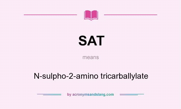 What does SAT mean? It stands for N-sulpho-2-amino tricarballylate