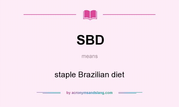 What does SBD mean? It stands for staple Brazilian diet