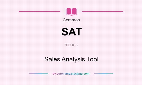 What does SAT mean? It stands for Sales Analysis Tool