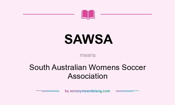 What does SAWSA mean? It stands for South Australian Womens Soccer Association