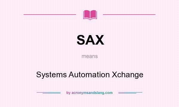 What does SAX mean? It stands for Systems Automation Xchange