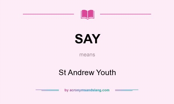 What does SAY mean? It stands for St Andrew Youth
