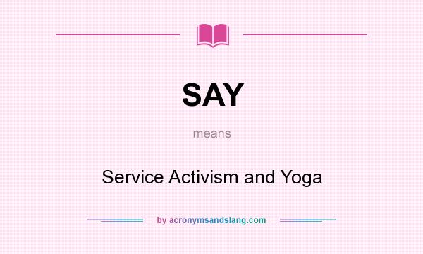 What does SAY mean? It stands for Service Activism and Yoga