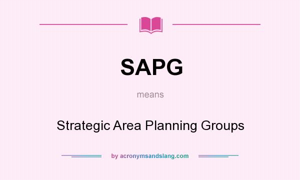 What does SAPG mean? It stands for Strategic Area Planning Groups