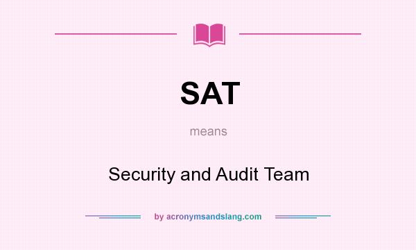 What does SAT mean? It stands for Security and Audit Team