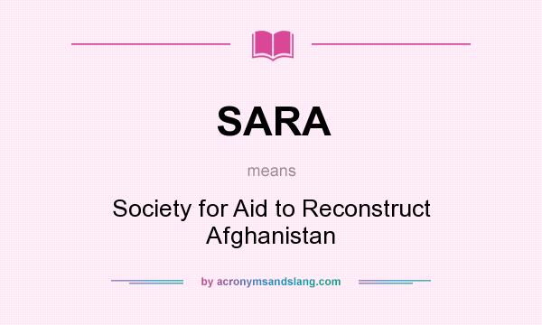 What does SARA mean? It stands for Society for Aid to Reconstruct Afghanistan