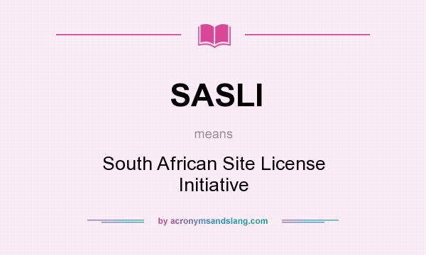 What does SASLI mean? It stands for South African Site License Initiative