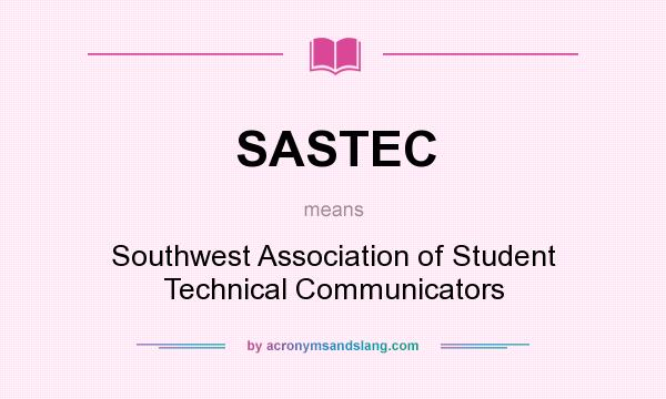 What does SASTEC mean? It stands for Southwest Association of Student Technical Communicators