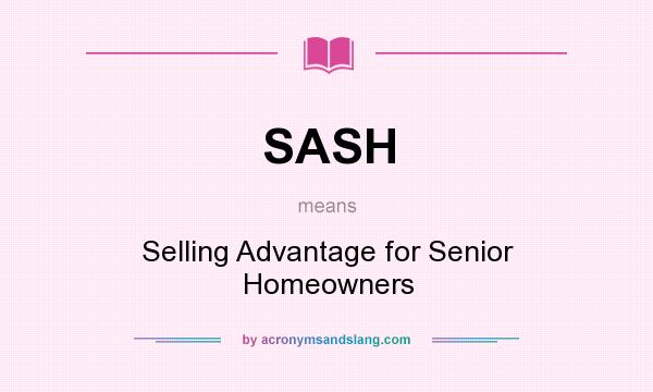 What does SASH mean? It stands for Selling Advantage for Senior Homeowners
