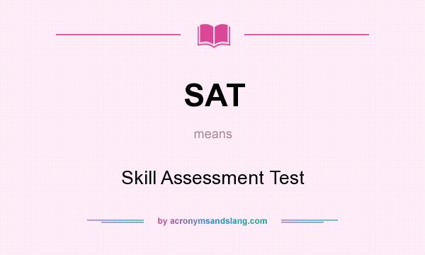 What does SAT mean? It stands for Skill Assessment Test