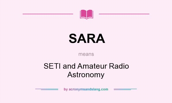What does SARA mean? It stands for SETI and Amateur Radio Astronomy