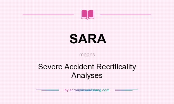 What does SARA mean? It stands for Severe Accident Recriticality Analyses