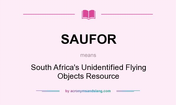 What does SAUFOR mean? It stands for South Africa`s Unidentified Flying Objects Resource