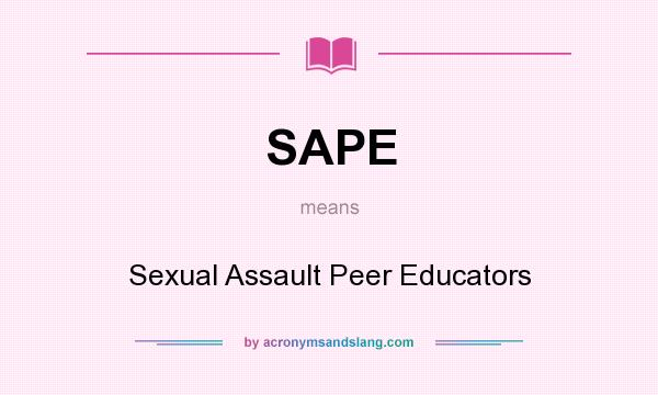 What does SAPE mean? It stands for Sexual Assault Peer Educators