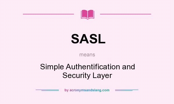 What does SASL mean? It stands for Simple Authentification and Security Layer