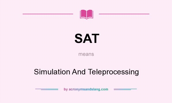 What does SAT mean? It stands for Simulation And Teleprocessing