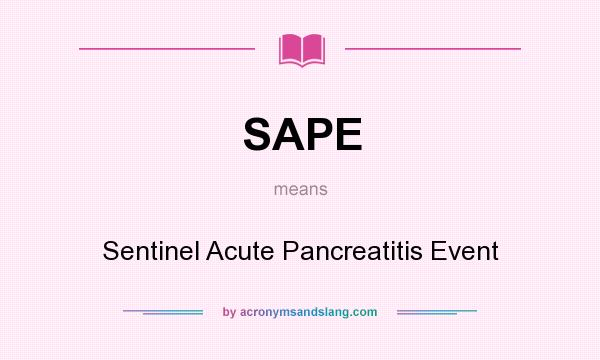 What does SAPE mean? It stands for Sentinel Acute Pancreatitis Event